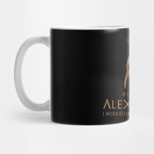 If I were not Alexander, I would like to be Diogenes Mug